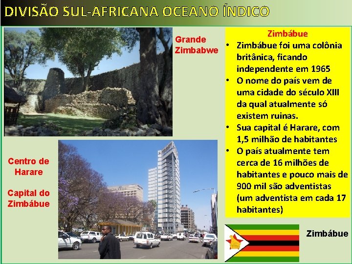 DIVISÃO SUL-AFRICANA OCEANO ÍNDICO Zimbábue Grande • Zimbábue foi uma colônia Zimbabwe Centro de