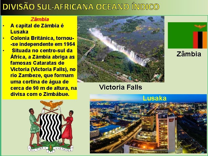DIVISÃO SUL-AFRICANA OCEANO ÍNDICO • • • Zâmbia A capital de Zâmbia é Lusaka