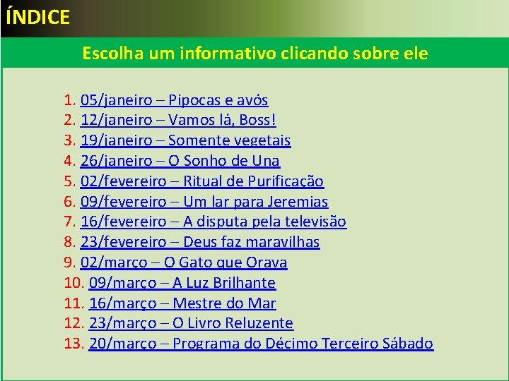 ÍNDICE Escolha um informativo clicando sobre ele 1. 05/janeiro – Pipocas e avós 2.