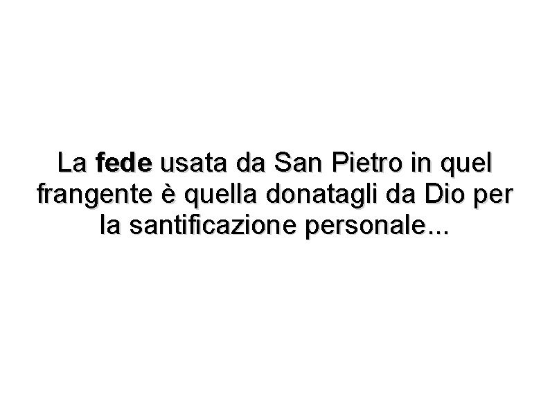 La fede usata da San Pietro in quel frangente è quella donatagli da Dio
