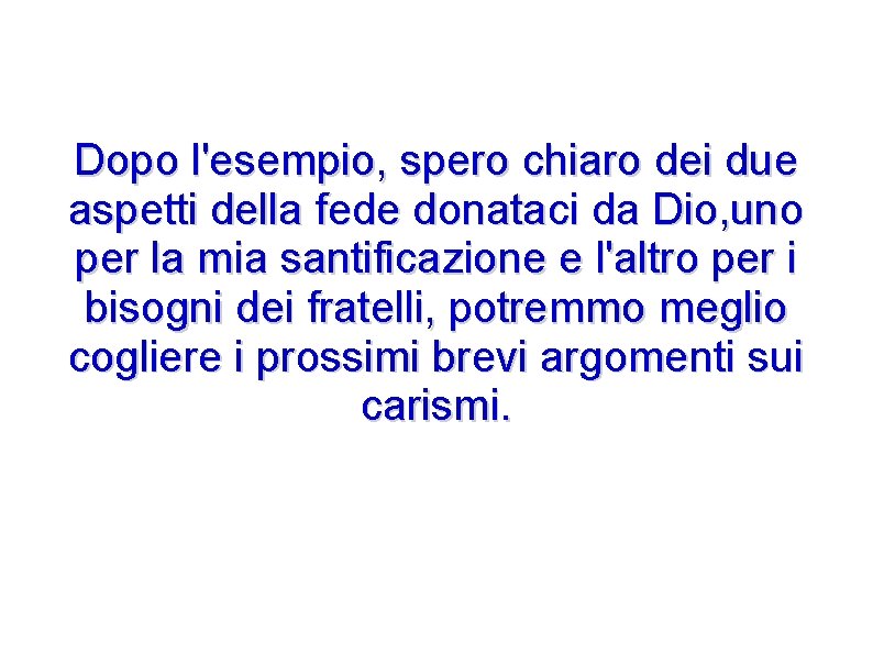 Dopo l'esempio, spero chiaro dei due aspetti della fede donataci da Dio, uno per