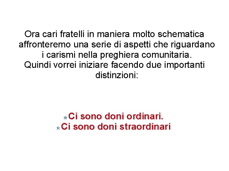 Ora cari fratelli in maniera molto schematica affronteremo una serie di aspetti che riguardano