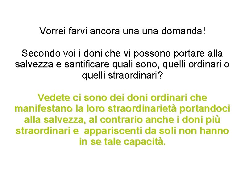 Vorrei farvi ancora una domanda! Secondo voi i doni che vi possono portare alla