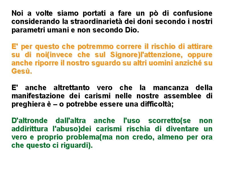 Noi a volte siamo portati a fare un pò di confusione considerando la straordinarietà