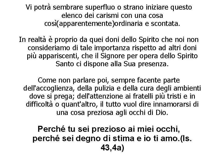 Vi potrà sembrare superfluo o strano iniziare questo elenco dei carismi con una così(apparentemente)ordinaria