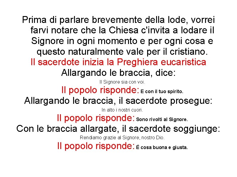 Prima di parlare brevemente della lode, vorrei farvi notare che la Chiesa c'invita a