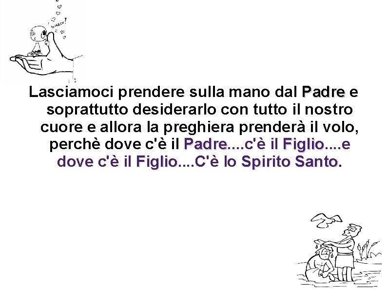 Lasciamoci prendere sulla mano dal Padre e soprattutto desiderarlo con tutto il nostro cuore