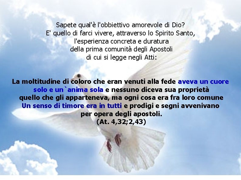 Sapete qual'è l'obbiettivo amorevole di Dio? E' quello di farci vivere, attraverso lo Spirito