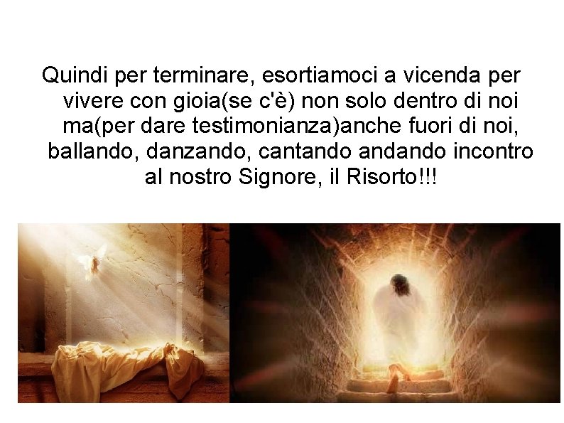 Quindi per terminare, esortiamoci a vicenda per vivere con gioia(se c'è) non solo dentro