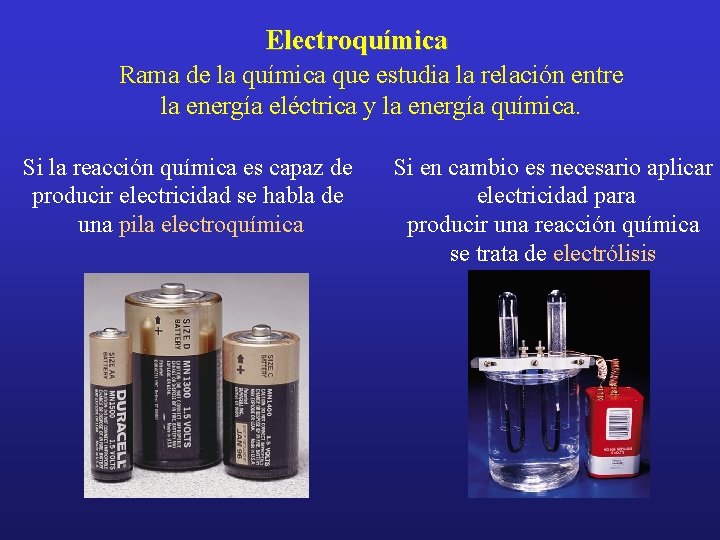 Electroquímica Rama de la química que estudia la relación entre la energía eléctrica y