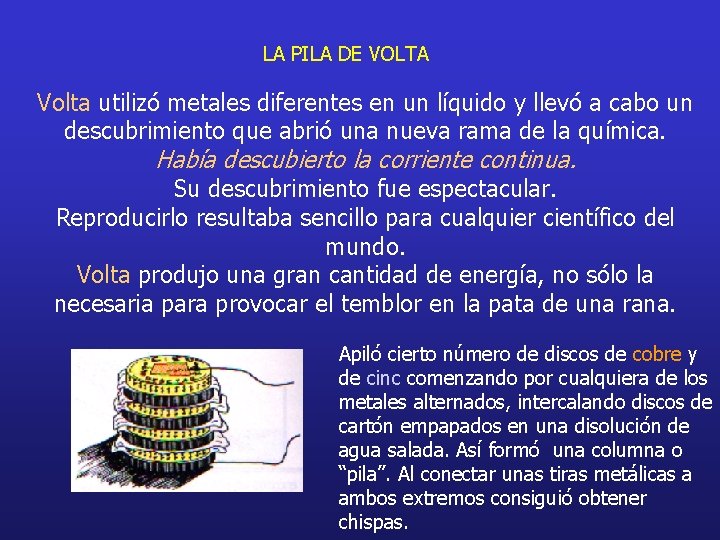 LA PILA DE VOLTA Volta utilizó metales diferentes en un líquido y llevó a