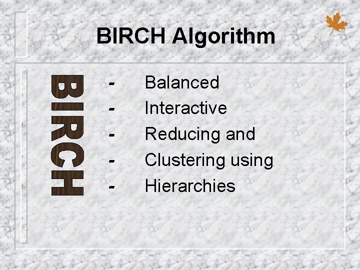 BIRCH Algorithm - Balanced Interactive Reducing and Clustering using Hierarchies 