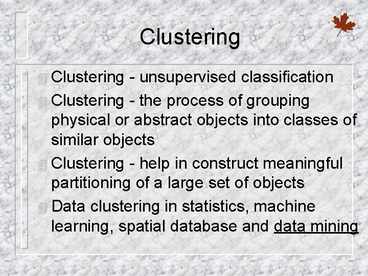 Clustering 4 Clustering - unsupervised classification 4 Clustering - the process of grouping physical