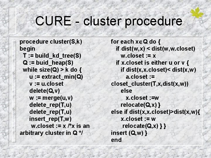 CURE - cluster procedure cluster(S, k) begin T : = build_kd_tree(S) Q : =