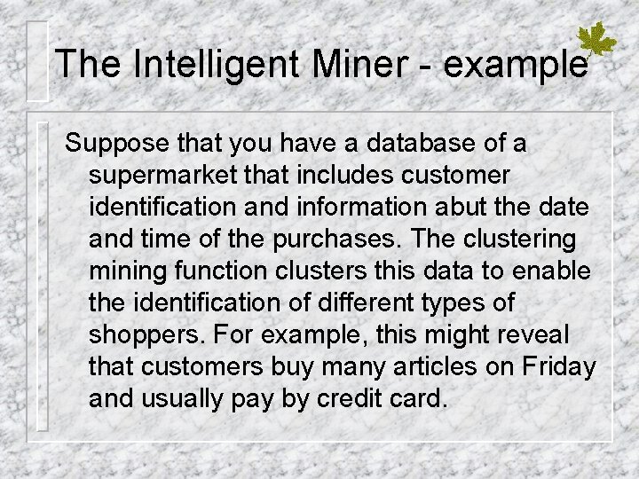 The Intelligent Miner - example Suppose that you have a database of a supermarket