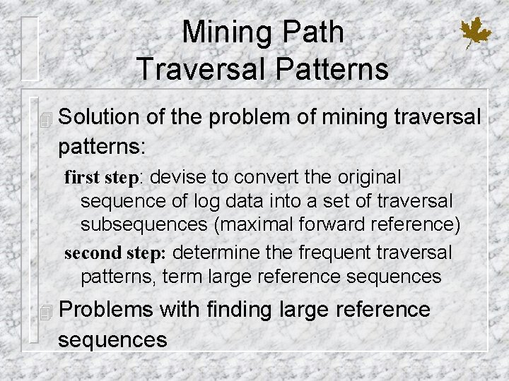 Mining Path Traversal Patterns 4 Solution of the problem of mining traversal patterns: first