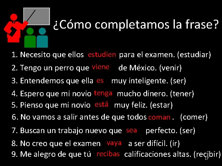 ¿Cómo completamos la frase? 1. Necesito que ellos estudien para el examen. (estudiar) 2.