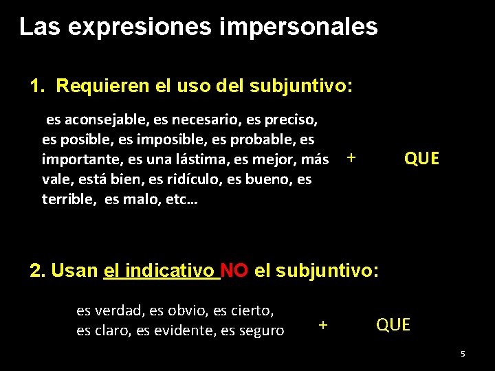 Las expresiones impersonales 1. Requieren el uso del subjuntivo: es aconsejable, es necesario, es