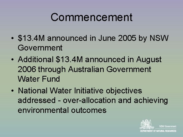 Commencement • $13. 4 M announced in June 2005 by NSW Government • Additional