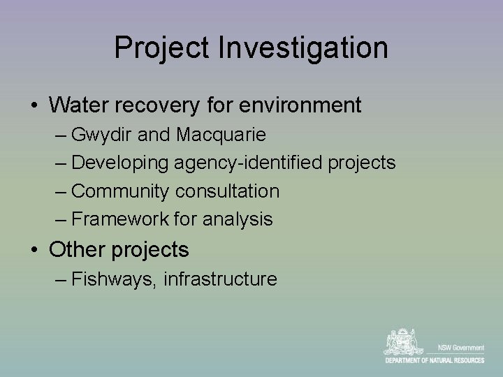 Project Investigation • Water recovery for environment – Gwydir and Macquarie – Developing agency-identified