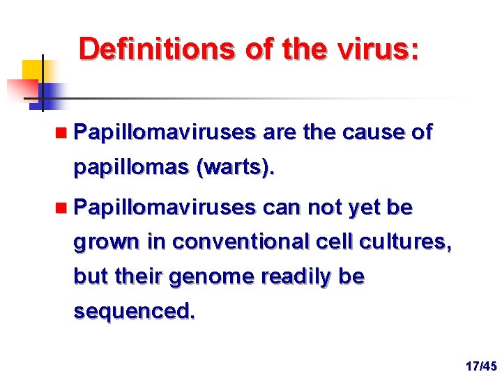 Definitions of the virus: n Papillomaviruses are the cause of papillomas (warts). n Papillomaviruses