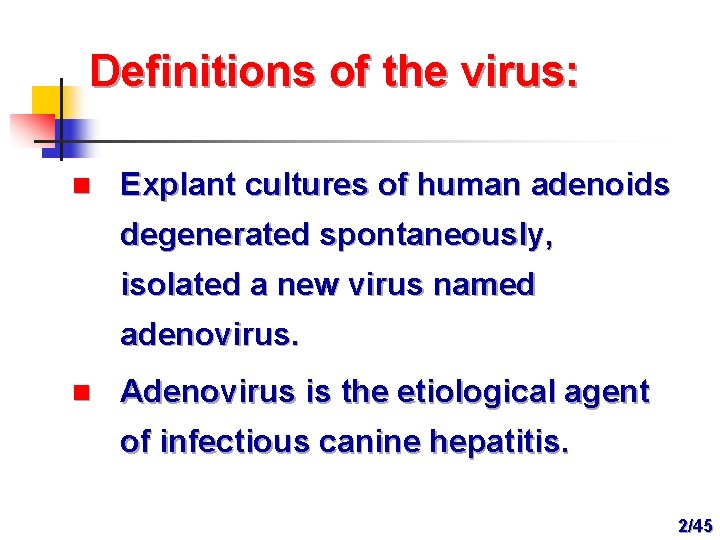 Definitions of the virus: n Explant cultures of human adenoids degenerated spontaneously, isolated a