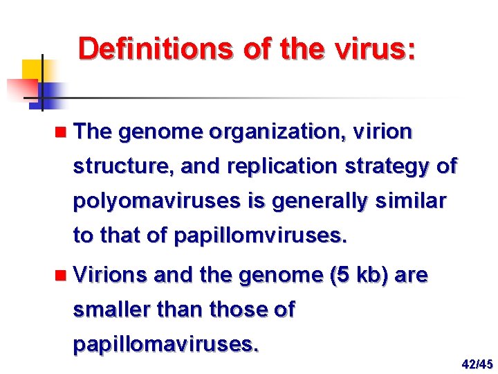 Definitions of the virus: n The genome organization, virion structure, and replication strategy of