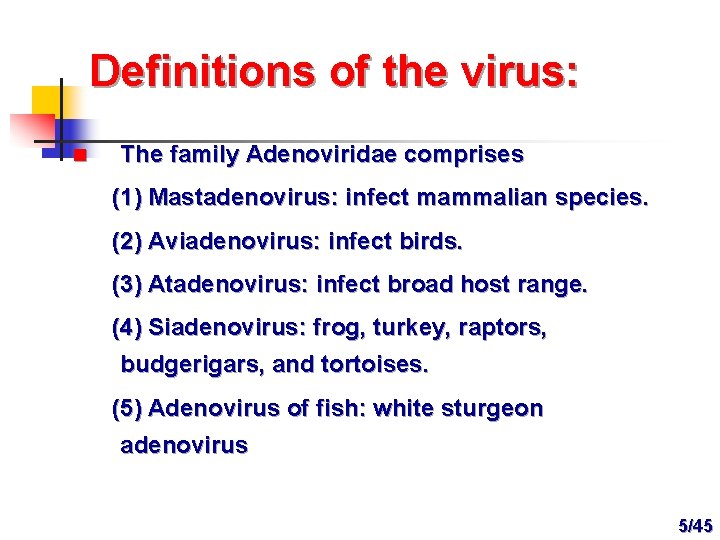 Definitions of the virus: n The family Adenoviridae comprises (1) Mastadenovirus: infect mammalian species.