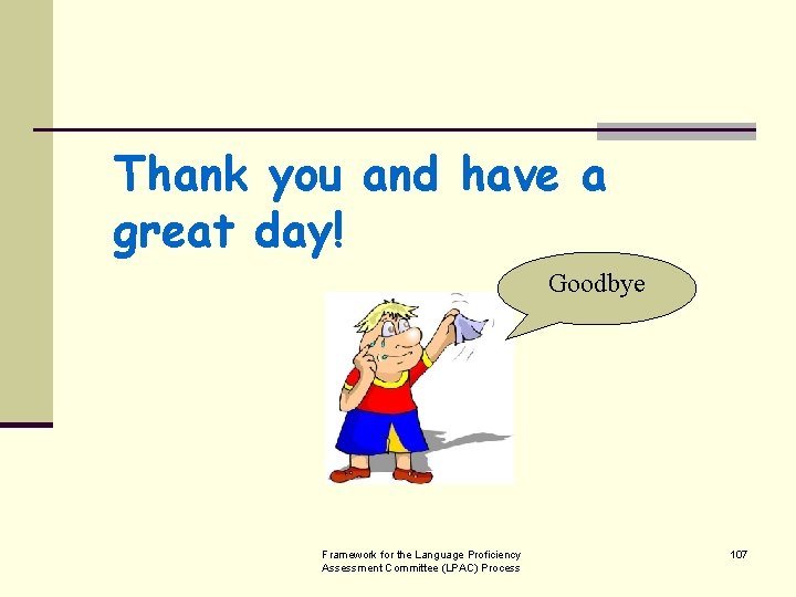 Thank you and have a great day! Goodbye Framework for the Language Proficiency Assessment