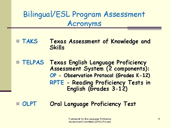 Bilingual/ESL Program Assessment Acronyms n TAKS Texas Assessment of Knowledge and Skills n TELPAS