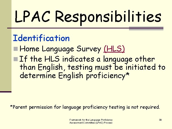 LPAC Responsibilities Identification n Home Language Survey (HLS) n If the HLS indicates a