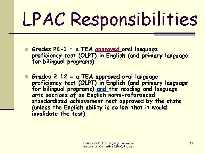 LPAC Responsibilities n Grades PK-1 = a TEA approved oral language proficiency test (OLPT)