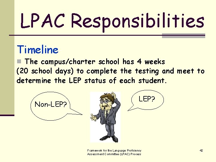 LPAC Responsibilities Timeline n The campus/charter school has 4 weeks (20 school days) to