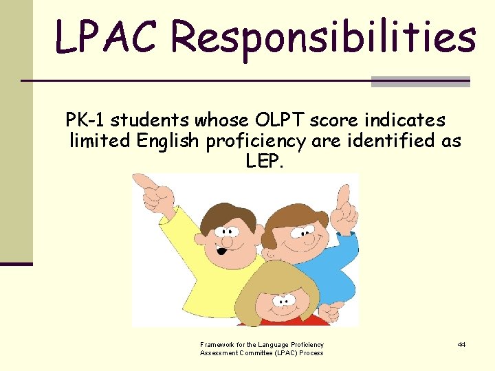 LPAC Responsibilities PK-1 students whose OLPT score indicates limited English proficiency are identified as