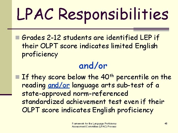 LPAC Responsibilities n Grades 2 -12 students are identified LEP if their OLPT score