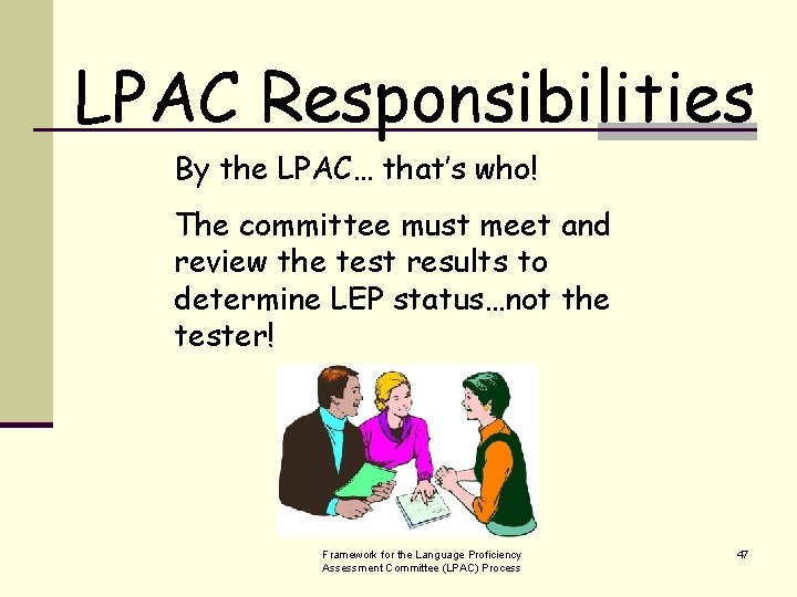 LPAC Responsibilities By the LPAC… that’s who! The committee must meet and review the