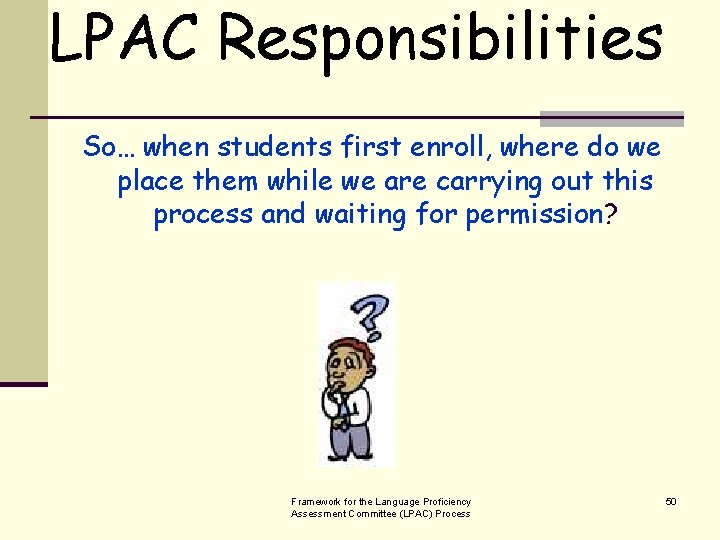 LPAC Responsibilities So… when students first enroll, where do we place them while we