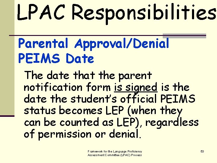 LPAC Responsibilities Parental Approval/Denial PEIMS Date The date that the parent notification form is