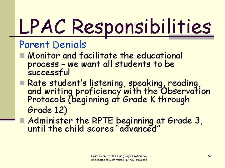 LPAC Responsibilities Parent Denials n Monitor and facilitate the educational process – we want