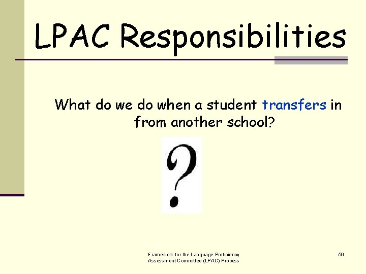 LPAC Responsibilities What do we do when a student transfers in from another school?