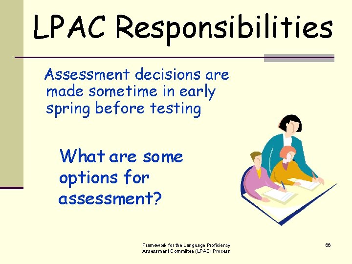 LPAC Responsibilities Assessment decisions are made sometime in early spring before testing What are
