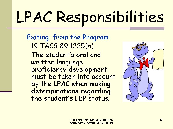 LPAC Responsibilities Exiting from the Program 19 TAC§ 89. 1225(h) The student’s oral and