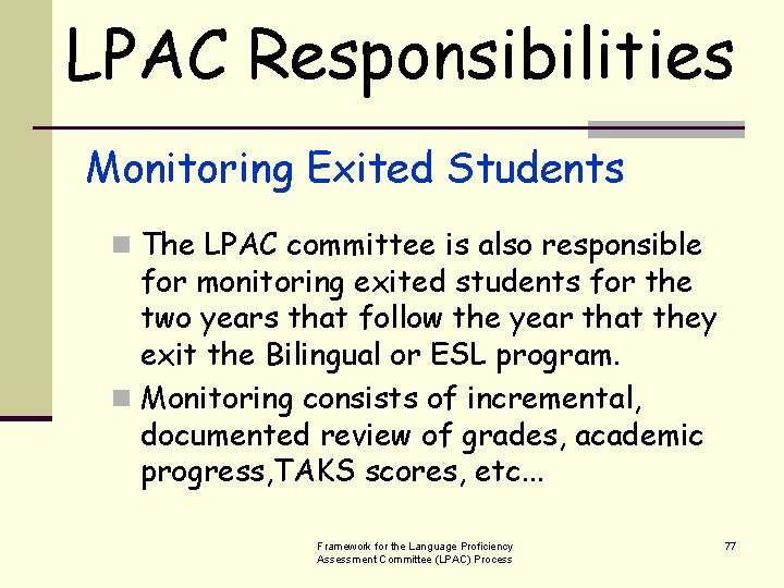 LPAC Responsibilities Monitoring Exited Students n The LPAC committee is also responsible for monitoring