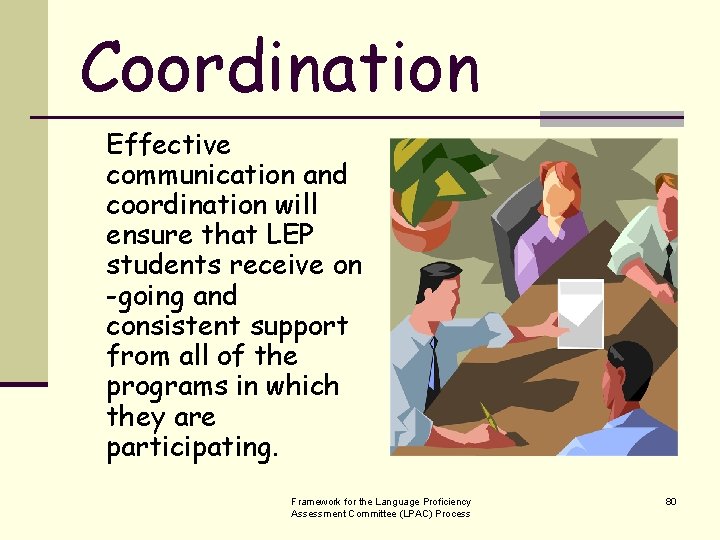 Coordination Effective communication and coordination will ensure that LEP students receive on -going and