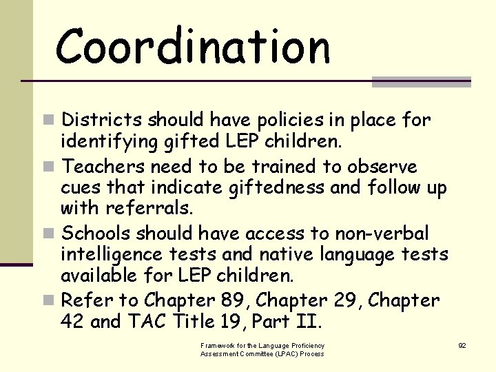 Coordination n Districts should have policies in place for identifying gifted LEP children. n