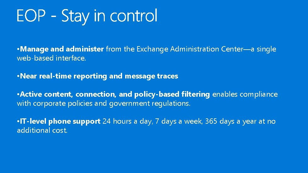  • Manage and administer from the Exchange Administration Center—a single web-based interface. •