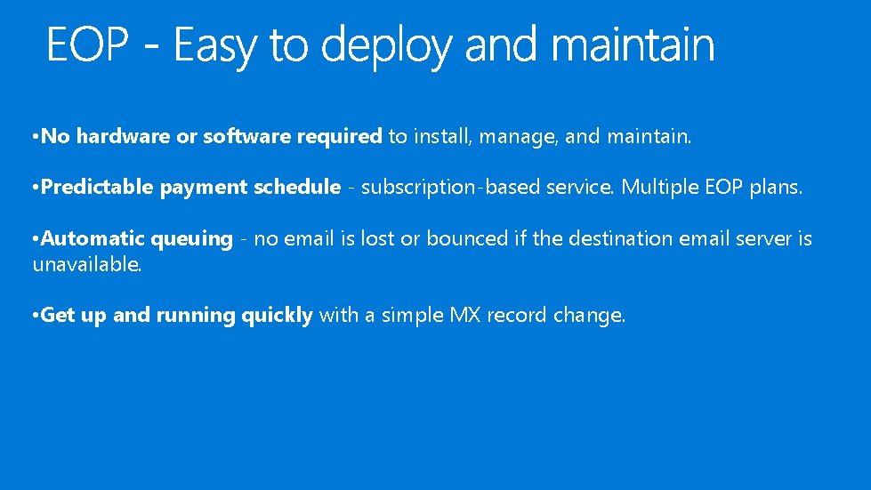 • No hardware or software required to install, manage, and maintain. • Predictable