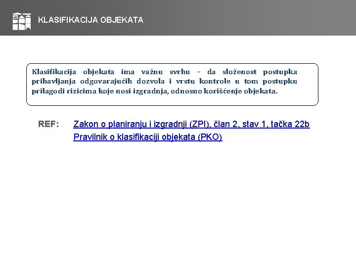 KLASIFIKACIJA OBJEKATA Klasifikacija objekata ima važnu svrhu – da složenost postupka pribavljanja odgovarajućih dozvola