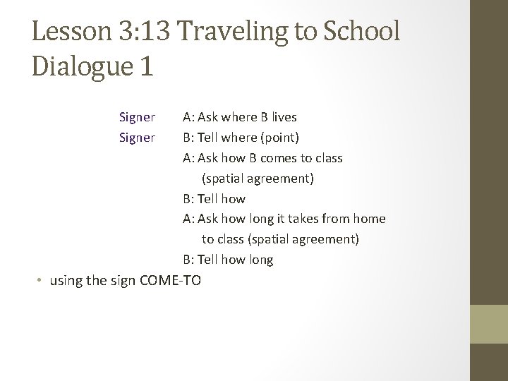 Lesson 3: 13 Traveling to School Dialogue 1 Signer A: Ask where B lives