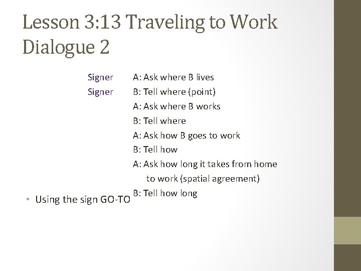 Lesson 3: 13 Traveling to Work Dialogue 2 Signer • Using the sign GO-TO